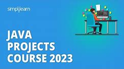 Java Projects Course 2023 | Java Projects With Source Code | Java Projects for Beginners|Simplilearn