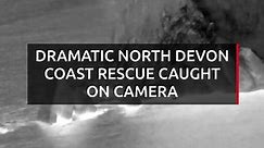 Dramatic North Devon coast rescue caught on camera