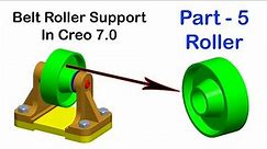 Part - 5 | Roller | Belt Roller Support Assembly In Creo 7.0 | Belt Roller Support Assembly Drawing