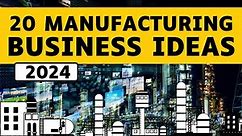 20 Profitable Manufacturing Business Ideas for 2024