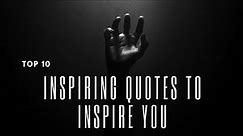 10 Inspiring Quotes to Inspire You/ Motivational Quotes/ Best Quotes