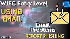 Using Email - IT Users - WJEC Entry Level - Part 39 - EMAIL PROBLEM - Report Phishing