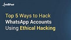 Top 5 Ways to Hack WhatsApp Accounts Using Ethical Hacking
