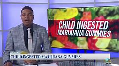 Child ingested marijuana gummies