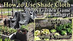 How Does Shade Cloth Work & How to Use Shade Cloth in the Garden: It Benefits Spring & Summer Crops!