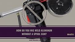 How to MIG Weld Aluminum Without a Spool Gun | WelditU