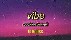 [10 HOURS] Cookiee Kawaii - Vibe (Lyrics)