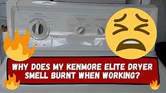 Why does my Kenmore Elite dryer smell burnt when working?