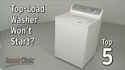 Top-Load Washer Won’t Start — Washing Machine Troubleshooting