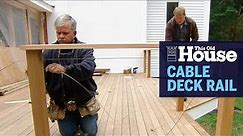 How to Install a Cable Deck Railing | This Old House