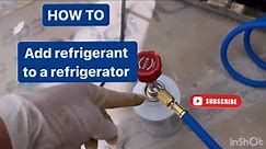 How to add refrigerant to a refrigerator