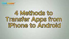 How to Transfer Apps from iPhone to Android [Top 4 Methods]