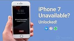 iPhone 7 Unavailable? How to Unlock iPhone 7 without iTunes or Passcode If Forgot