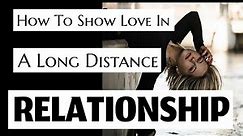 How To Show (Make) Love In A Long Distance Relationship.How To Spice Up A Long Distance Relationship