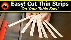 Easy! Cut Thin Strips On Your Table Saw!