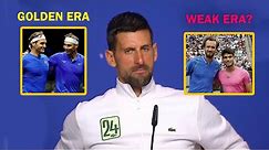 Novak Djokovic compares the New "Weak Era" to the Federer-Nadal one