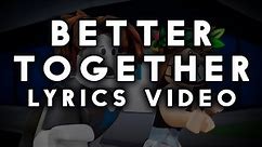 "Better Together (feat. @LoveRisaMei ) - Original Lyrics Video