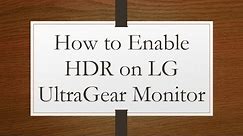 How to Enable HDR on LG UltraGear Monitor