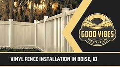 Vinyl Fence Installation in Boise, ID | Good Vibes Construction