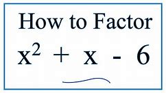 How to Solve x^2 + x - 6 = 0 by Factoring