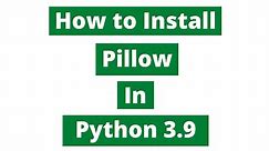 How To Install Pillow In Python 3.9 (Windows 10)
