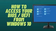 How to Access Your BIOS / UEFI from Windows 10