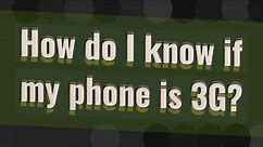 How do I know if my phone is 3G?