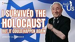 Joseph Alexander: I Survived the Holocaust but It Could Happen Again | Stories of Us