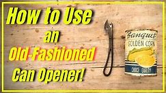 How to Use an Old Fashioned Can Opener! [ Oops, I messed up! ]