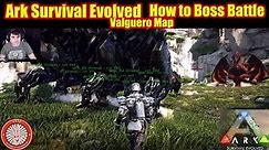 Ark Survival Evolved HOW TO BOSS BATTLE on Valguero map