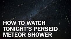 TIME - Here's how best to see tonight's Perseid meteor shower.
