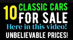 UNBELIEVABLE LOW PRICES ON 10 CLASSIC CARS FOR SALE HERE IN THIS VIDEO! FIND YOUR DREAM CAR HERE!