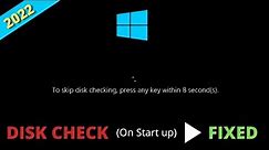 Windows 10 Disk Checking On Startup (FIXED) | Skip Disk Checking