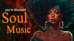 soul music ~ you're obsessed with love ~ soul chill vibe playlist