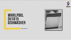 Whirlpool DU1015 Dishwasher User Manual | How to Load Dishes and Troubleshooting Tips