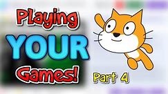 Playing YOUR Scratch Games! (Part 4)