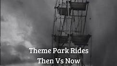 Theme Park Rides Then Vs Now