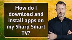 How do I download and install apps on my Sharp Smart TV?