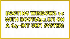 Booting Windows 10 with bootia32.efi on a 64-bit UEFI System