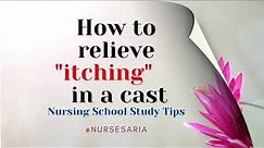 How to relieve itching in a cast | Cast Care | NCLEX Study Tips
