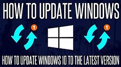 How to Update Windows 10 to the Latest Version Available