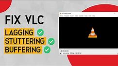 How to Fix VLC Media Player Problems (Lagging, Stuttering, Buffering, Crashing, Skipping)