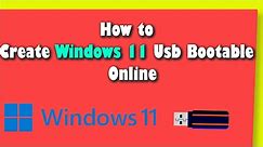 How to Create Windows 11 USB Bootable Online