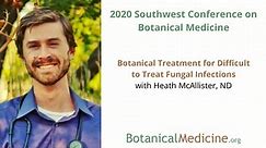 Botanical Treatment for Difficult Fungal Infections with Heath McAllister, ND