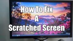 How To Fix A Scratched Screen