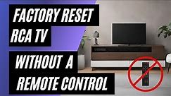 RCA TV Factory Reset: No Remote? No Problem! Easy Step-by-Step Guide