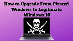How to Upgrade From Pirated Windows to Legitimate Windows 10