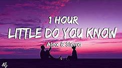 [1HOUR] Little Do You Know || Alex & Sierra (Lyrics)
