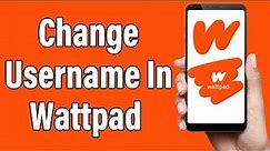 How To Change Username In Wattpad 2022 | Wattpad Account Username Change Help | Wattpad App