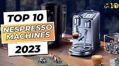 Best Nespresso Machines of 2023: Breville, De'Longhi, Vertuo